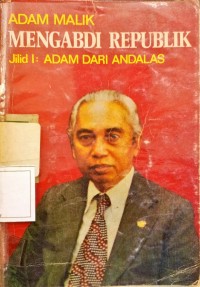Image of Adam Malik Mengabdi Republik : JIlid 1 : Adam dari Andalas