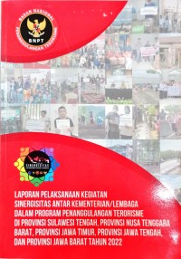 Image of Laporan Pelaksanaan Kegiatan Sinergisitas antar Kementerian/Lembaga dalam Program Penanggulangan Terorisme di Provinsi Sulawesi Tengah, Provinsi Nusa Tenggara Barat, Provinsi Jawa Timur, Provinsi Jawa Tengah, Provinsi Jawa Barat Tahun 2022