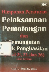 Image of Himpunan peraturan pelaksanaan pemotongan dan pemungutan pajak penghasilan (Pasal 21, 23, dan 26)
