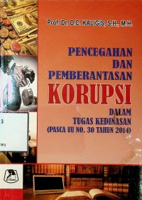 Image of Pencegahan dan pemberantasan korupsi dalam tugas kedinasan (pasca UU No. 30 Tahun 2014)
