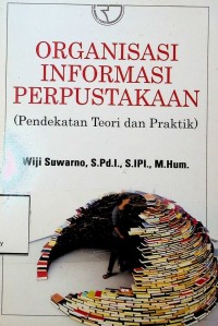 Image of Organisasi informasi perpustakaan (pendekatan teori dan praktik)