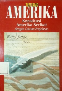 Image of Tentang Amerika: Konstitusi Amerika Serikat dengan Catatan Penjelasan