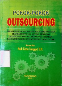 Image of Pokok-pokok Outsourcing: Peraturan Menteri Ketenagakerjaan dan Transmigrasi No. 13/2012 Tentang Komponen dan Pelaksanaan Tahapan Pencapaian Kebutuhan Hidup yang Layak