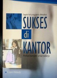 Image of Segala Hal yang Perlu Diketahui : Sukses di Kantor