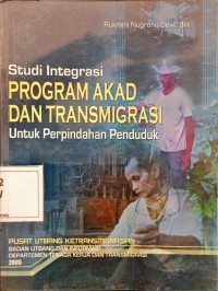 Image of Studi Integrasi Program Akad dan Transmigrasi untuk Perpindahan Penduduk