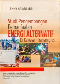 Image of Studi Pengembangan Pemanfaatan Energi Alternatif di Kawasan Transmigrasi